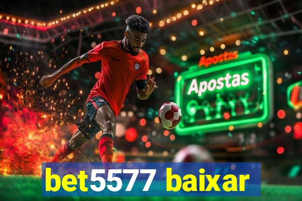 bet5577 baixar